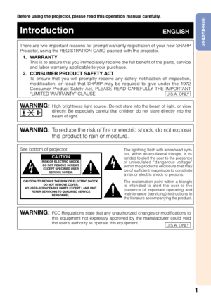 Page 51
IntroductionBefore using the projector, please read this operation manual carefully.
There are two important reasons for prompt warranty registration of your new SHARP
Projector, using the REGISTRATION CARD packed with the projector.
1. WARRANTY
This is to assure that you immediately receive the full benefit of the parts, service
and labor warranty applicable to your purchase.
2. CONSUMER PRODUCT SAFETY ACT
To ensure that you will promptly receive any safety notification of inspection,
modification, or...