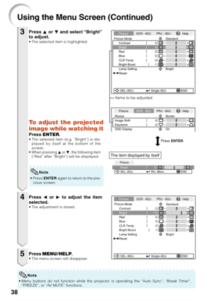 Page 4238
Using the Menu Screen (Continued)
Press P or  R and select “Bright”
to adjust.
• The selected item is highlighted.
•P ress  ENTER  again to return to the pre-
vious screen.
Press  O or  Q to adjust the item
selected.
• The adjustment is stored.
Press  MENU/HELP .•The menu screen will disappear.
3
4
5
0
Bright
Picture
SEL./ADJ. Rtn. Menu END
15
Bright
Picture Mode
Contrast 0
0
0
0
RedBlue
1CLR TempBright Boost
Lamp Setting Standard
Bright
Reset
SEL./ADJ. Single ADJ END
Picture SCR - ADJ PRJ - ADJ Help...