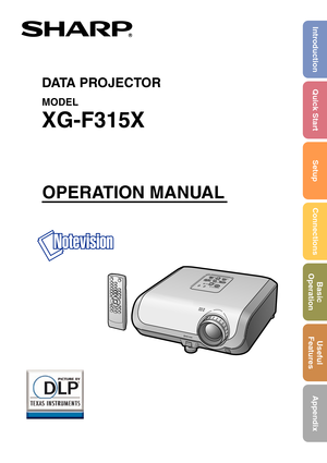 Page 1DATA PROJECTOR
MODEL
XG-F315X
Introduction Quick Start
SetupConnections Basic
Operation Useful
Features
Appendix
OPERATION MANUAL 