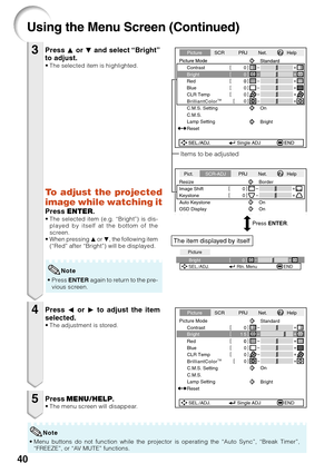 Page 4440
Using the Menu Screen (Continued)
Press P or  R and select “Bright”
to adjust.
• The selected item is highlighted.
•P ress  ENTER  again to return to the pre-
vious screen.
Press  O or  Q to adjust the item
selected.
• The adjustment is stored.
Press  MENU/HELP .•The menu screen will disappear.
3
4
5
0
Bright
Picture
SEL./ADJ. Rtn. Menu END
Picture Mode Contrast 0
0Standard
SEL./ADJ. Single ADJ END
Picture
SCR PRJ Net. Help
0
0
Red
BlueCLR Temp
BrilliantColorTM
C.M.S. Setting
C.M.S.
Lamp Setting 0...