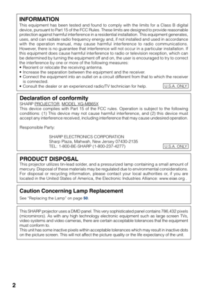 Page 62
Caution Concerning Lamp Replacement
See “Replacing the Lamp” on page 50.
PRODUCT DISPOSALThis projector utilizes tin-lead solder, and a pressurized lamp containing a small amount of
mercury. Disposal of these materials may be regulated due to environmental considerations.
For disposal or recycling information, please contact your local authorities or, if you are
located in the United States of America, the Electronic Industries Alliance: www.eiae.org .
This SHARP projector uses a DMD panel. This very...