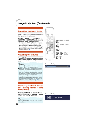 Page 3632
Image Projection (Continued)
Displaying the Black Screen
and Turning off the Sound
Temporarily
Adjusting the Volume
Switching the Input Mode
PressCINPUT 1, CINPUT 2,
DINPUT 3 or EINPUT 4 on the remote
control to select the input mode.
• When pressing INPUT (P/R) on the projector,
input mode switches in the following order:
INPUT1 INPUT2 INPUT3 INPUT4.
• When “Auto Search” is set to “On”, INPUT (P/
R) on the projector functions as the Auto Search
buttons. (See page 46.)
Select the appropriate input...
