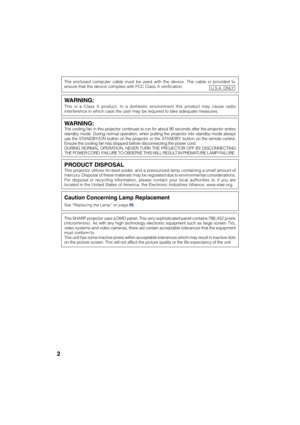 Page 62
Caution Concerning Lamp Replacement
See “Replacing the Lamp” on page 55.
PRODUCT DISPOSALThis projector utilizes tin-lead solder, and a pressurized lamp containing a small amount of
mercury. Disposal of these materials may be regulated due to environmental considerations.
For disposal or recycling information, please contact your local authorities or, if you are
located in the United States of America, the Electronic Industries Alliance: www.eiae.org .
This SHARP projector uses a DMD panel. This very...