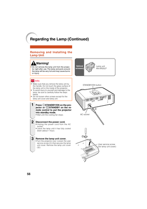 Page 6056
Removing and Installing the
Lamp Unit
• Make sure that you remove the lamp unit by
the handle. Do not touch the glass surface of
the lamp unit or the inside of the projector.
• To avoid injury to yourself and damage to the
lamp, be sure to carefully follow the steps
below.
• Do not loosen other screws except for the
lamp unit cover and lamp unit.
Press SSTANDBY/ON on the pro-
jector or eSTANDBY on the re-
mote control to put the projector
into standby mode.
• Wait until the cooling fan stops....