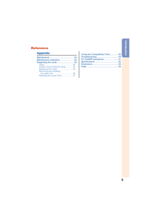 Page 95
Introduction
Reference
Appendix
Maintenance ....................................... 52
Maintenance Indicators ...................... 53
Regarding the Lamp ........................... 55
Lamp..................................................... 55
Caution Concerning the Lamp............ 55
Replacing the Lamp............................. 55
Removing and Installing
the Lamp Unit.................................... 56
Resetting the Lamp Timer.................... 57
Computer Compatibility Chart ...............