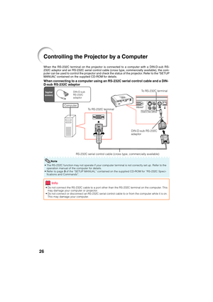 Page 3026
Controlling the Projector by a Computer
When the RS-232C terminal on the projector is connected to a computer with a DIN-D-sub RS-
232C adaptor and an RS-232C serial control cable (cross type, commercially available), the com-
puter can be used to control the projector and check the status of the projector. Refer to the “SETUP
MANUAL” contained on the supplied CD-ROM for details.
When connecting to a computer using an RS-232C serial control cable and a DIN-
D-sub RS-232C adaptor
To RS-232C terminal
To...