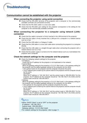 Page 30-30
Communication cannot be established with the projector
When connecting the projector using serial-connection
\Check that the RS-232C terminal of the projector and a computer or the commercially
available controller are connected correctly.
\ Check that the RS-232C cable is a cross-over cable.
\ Check that the RS-232C port setting for the projector corresponds to the setting for the
computer or the commercially available controller.
When connecting the projector to a computer using network (LAN)-...
