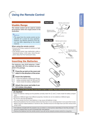 Page 19-15
IntroductionUsing the Remote Control
Inserting the Batteries
The batteries (two R-03 batteries (“AAA”
size, UM/SUM-4, HP-16 or similar)) are sup-
plied in the package.
1Press the ▲ mark on the cover and
slide it in the direction of the arrow.
2Insert the batteries.
•Insert the batteries making sure the po-
larities correctly match the 
 and 
marks inside the battery compartment.
3Attach the cover and slide it un-
til it clicks into place.
Incorrect use of the batteries may cause them to leak or...