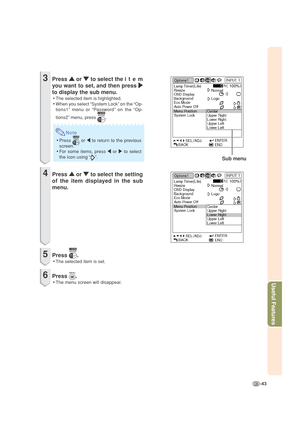 Page 47-43
Useful Features
Sub menu
3Press 
' '' '
' or 
" "" "
" to select theitem
you want to set, and then press 
| || |
|
to display the sub menu.
•The selected item is highlighted.
•When you select “System Lock” on the “Op-
tions1” menu or “Password” on the “Op-
tions2” menu, press 
.
Note
•Press  or \ to return to the previous
screen.
•For some items, press \ or | to select
the icon using “
”.
4Press 
' '' '
' or 
" "" "
" to...