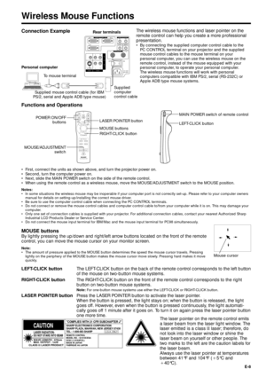 Page 8E-8
Wireless Mouse Functions
Connection ExampleThe wireless mouse functions and laser pointer on the
remote control can help you create a more professional
presentation.
¥ By connecting the supplied computer control cable to the
PC CONTROL terminal on your projector and the supplied
mouse control cables to the mouse terminal on your
personal computer, you can use the wireless mouse on the
remote control, instead of the mouse equipped with your
personal computer, to operate your personal computer.
The...