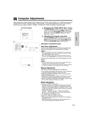 Page 17Operation
E-16
Computer Adjustments
When displaying computer patterns which repeat every dot (tiling, vertical stripes, etc.), interference may occur
between the LCD pixels, causing flickering, vertical stripes, or contrast irregularities in portions of the screen.
Should this occur, adjust ÒCLOCKÓ, ÒPHASEÓ, ÒH-POSÓ and ÒV-POSÓ for optimum computer image.
a. Displaying the ÒRGB1 INPUT ADJ.Ó screen
Press INPUT SELECT to select the input you want to adjust
(ÒRGB1Ó in this example) and press MENU to display...