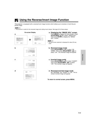 Page 23Useful Features
E-22
Using the Reverse/Invert Image Function
This projector is equipped with a reverse/invert image function which allows you to reverse or invert the pro-
jected image.
¥ This function is useful for the reversed image and ceiling-mount setups. See page 24 for these setups.
a. Displaying the ÒIMAGE ADJ.Ó screen
Press MENU to display the menu screen. Press
ADJUSTMENT ¶/Ä to select ÒIMAGE ADJ.Ó
Then press ENTER to display the ÒIMAGE
ADJ.Ó screen.
¥ The last screen selected is displayed for...