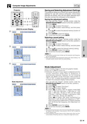 Page 3128
Operation
Saving and Selecting Adjustment Settings
This projector allows you to store up to seven adjustment
settings for use with various computers. Once these
settings are stored, they can be easily selected each
time you connect the computer to the projector.
Saving the adjustment setting
(For use with the “Power” remote control, slide the
MOUSE/ADJUSTMENT switch to the ADJ. position.)
1Press MENU.
2Press ß/© to select “Fine Sync”.
3Press ∂/ƒ to select “Save Setting”, and then press
©.
4Press ∂/ƒ...