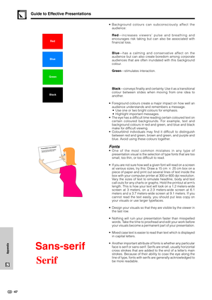 Page 5047
Appendix
•Background colours can subconsciously affect the
audience:
Red—increases viewers’ pulse and breathing and
encourages risk taking but can also be associated with
financial loss.
Blue—has a calming and conservative affect on the
audience but can also create boredom among corporate
audiences that are often inundated with this background
colour.
Green—stimulates interaction.
Black—conveys finality and certainty. Use it as a transitional
colour between slides when moving from one idea to...