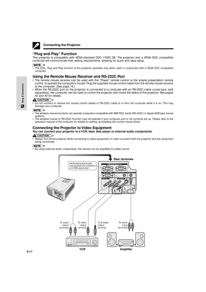 Page 18E-17
Setup & Connections
Connecting the Projector
ÒPlug and PlayÓ Function
This projector is compatible with VESA-standard DDC 1/DDC 2B. The projector and a VESA DDC compatible
computer will communicate their setting requirements, allowing for quick and easy setup.
¥ The DDC, Plug and Play function of this projector operates only when used in conjunction with a VESA DDC compatible
computer.
Using the Remote Mouse Receiver and RS-232C Port
¥ The remote mouse receiver can be used with the ÒPowerÓ remote...