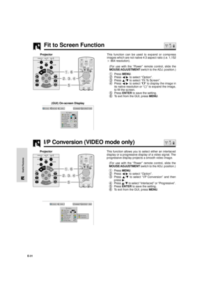 Page 32E-31
Useful Features
Fit to Screen Function
This function can be used to expand or compress
images which are not native 4:3 aspect ratio (i.e. 1,152
2 864 resolution).
(For use with the ÒPowerÓ remote control, slide the
MOUSE/ADJUSTMENT switch to the ADJ. position.)
1Press MENU.
2Press §/© to select ÒOptionÓ.
3Press ¶/Ä to select ÒFit To ScreenÓ.
4Press §/© to select Ò
Ó to display the image in
its native resolution or Ò
Ó to expand the image,
to fill the screen.
5Press ENTER to save the setting.
6To...