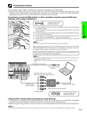 Page 13E-12
Setup & Connections
•This projector uses a 5 BNC computer input to prevent deterioration of image quality.
•Connect the R (P
R), G/G sync (Y), B (PB), HD/C sync and VD cables to the correct input terminals on the
projector and an RGB switcher (sold separately) connected to the computer, or connect a 5 BNC cable (sold
separately) directly from the input terminals on the projector to the computer.
Connecting to an external RGB switcher or other compatible computers using the BNC Input
(Typically used...