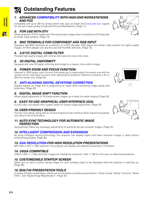 Page 4E-3
Important
Information
Outstanding Features
1. ADVANCED COMPATIBILITY WITH  HIGH-END WORKSTATIONS
AND PCS
Compatible with up to 200 Hz vertical refresh rate, Sync on Green and Composite Sync signals
for use with a wide variety of high-end PCs and Workstations. (Page 11)
2. FOR USE WITH DTV
Allows projection of DTV images and 16:9 wide-screen images when connected to a DTV decoder
or similar video systems. (Page 13)
3. BNC TERMINALS FOR COMPONENT AND RGB INPUT
Equipped with BNC terminals for connection...