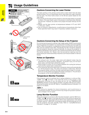 Page 6E-5
Important
Information
Usage Guidelines
The laser pointer on the remote control emits a laser beam from the laser
pointer window. This is a Class II laser which may impair your sight if directed
into the eyes. The three marks shown on the left are caution labels for the
laser beam.
•Do not look into the laser pointer window or shine the laser beam on yourself
or others. (The laser beam used in this product is harmless when directed
onto the skin. However, be careful not to project the beam directly...