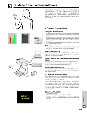 Page 59E-58
Appendix
Guide to Effective Presentations
Electronic presentations are one of the most effective
tools presenters can use to persuade an audience.
There are several ways to enhance your presentation
and maximize your effectiveness. The following are
guidelines to help you create and deliver a dynamic
presentation.
a. Types of Presentations
Computer Presentations
•To present basic information such as graphs, spreadsheets,
documents and images, use word processing and spreadsheet
applications.
•To...