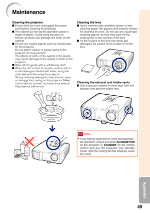 Page 5349
Appendix
Cleaning the lens■Use a commercially available blower or lens
cleaning paper (for glasses and camera lenses)
for cleaning the lens. Do not use any liquid type
cleaning agents, as they may wear off the
coating film on the surface of the lens.
■ As the surface of the lens can easily get
damaged, be careful not to scrape or hit the
lens.
Cleaning the exhaust and intake vents■Use a vacuum cleaner to clean dust from the
exhaust vent and the intake vent.
Cleaning the projector■Ensure that you have...