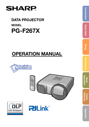 Page 1IntroductionQuick Start
SetupConnectionsBasic            
OperationUseful        
Features
Appendix
OPERATION MANUAL
DATA PROJECTOR
MODEL
PG-F267X 