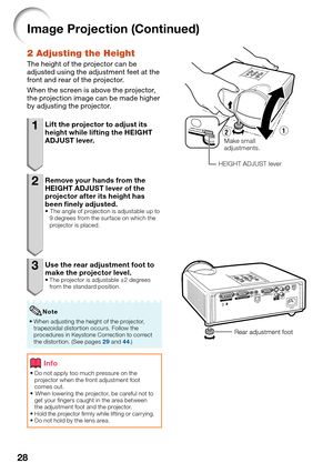 Page 3228
Image Projection (Continued)
2 Adjusting the Height
The height of the projector can be 
adjusted using the adjustment feet at the 
front and rear of the projector.
When the screen is above the projector, 
the projection image can be made higher 
by adjusting the projector.
1  Lift the projector to adjust its 
height while lifting the HEIGHT 
ADJUST lever.
2  Remove your hands from the 
HEIGHT ADJUST lever of the 
projector after its height has 
been  nely adjusted.
 The angle of projection is...