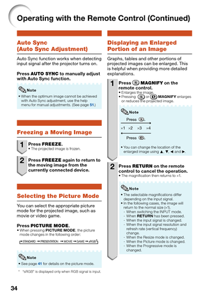 Page 3834
Operating with the Remote Control (Continued)
Auto Sync
(Auto Sync Adjustment)
Auto Sync function works when detecting 
input signal after the projector turns on.
Press AUTO SYNC to manually adjust 
with Auto Sync function.
When the optimum image cannot be achieved 
with Auto Sync adjustment, use the help 
menu for manual adjustments. (See page 
51.) 
Note
Freezing a Moving Image
1 Press FREEZE.The projected image is frozen.
2 Press FREEZE again to return to 
the moving image from the 
currently...