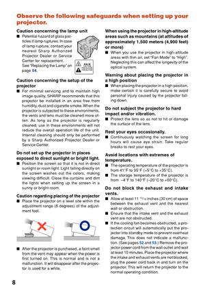 Page 128Observe the following safeguards when setting up your
projector.
Caution concerning the lamp unit
■
Potential hazard of glass par-
ticles if lamp ruptures. In case
of lamp rupture, contact your
nearest Sharp Authorized
Projector Dealer or Service
Center for replacement.
See “Replacing the Lamp” on
page 
54 .
Caution concerning the setup of the
projector
■For minimal servicing and to maintain high
image quality, SHARP recommends that this
projector be installed in an area free from
humidity, dust and...