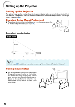 Page 2218
Ceiling-mount Setup
■It is recommended that you use the optional
Sharp ceiling-mount bracket for this installa-
tion. Before mounting the projector, contact
your nearest Sharp Authorized Projector
Dealer or Service Center to obtain the rec-
ommended ceiling-mount bracket (sold
separately).
Setting up the Projector
Setting up the Projector
F or optimal image quality, position the projector perpendicular to the screen with the projector’s feet
flat and level. Doing so will eliminate the need for...