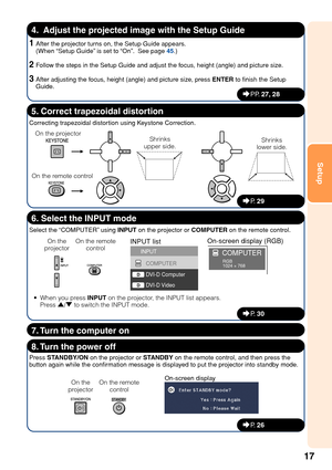 Page 2117
Setup
4.  Adjust the projected image with the Setup Guide
_PP.  27, 28
1After the projector turns on, the Setup Guide appears.
(When “Setup Guide” is set to “On”.  See page  45.)
2Follow the steps in the Setup Guide and adjust the focus, height (angle) and picture size.
3After adjusting the focus, height (angle) and picture size, press  ENTER to finish the Setup
Guide.
Correcting trapezoidal distortion using Keystone Correction.
5. Correct trapezoidal distortion
8. Turn the power off
Press  STANDBY/ON...