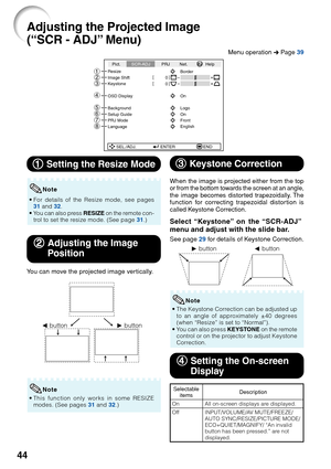 Page 4844
Adjusting the Projected Image
(“SCR - ADJ” Menu)
SEL./ADJ.ENTEREND
Resize
Image Shift
0
0
Keystone
OSD Display
Background
Setup Guide
PRJ Mode
Language Front
English On Logo On Border
Pict.
SCR-ADJ PRJ Net. Help
876
4 3
21
5
11 11
1  Setting the Resize Mode
•For details of the Resize mode, see pages
31  and  32.
•Y ou can also press  RESIZE on the remote con-
trol to set the resize mode. (See page  31.)
Note
22
22
2 Adjusting the Image
Position
Y ou can move the projected image vertically.
Q button...