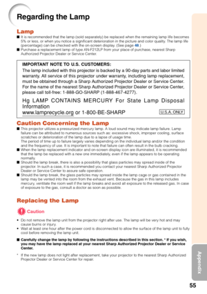 Page 5955
Appendix
Regarding the Lamp
Lamp■It is recommended that the lamp (sold separately) be replaced when the remaining lamp life becomes
5% or less, or when you notice a significant deterioration in the pictur\
e and color quality. The lamp life
(percentage) can be checked with the on-screen display. (See page  48.)
■ Purchase a replacement lamp of type AN-F212LP from your place of purchase, nearest Sharp
Authorized Projector Dealer or Service Center.
Caution Concerning the Lamp■This projector utilizes a...