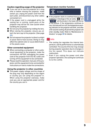 Page 139
IntroductionCaution regarding usage of the projector
■If you are not to use the projector for a long
time or before moving the projector, make
certain you unplug the power cord from the
wall outlet, and disconnect any other cables
connected to it.
■ If the power cord is unplugged while the
cooling fan is running, some parts of the
projector may still be hot. Use caution when
handling the projector.
■ Do not carry the projector by holding the lens.
■ When storing the projector, ensure you at-
tach the...