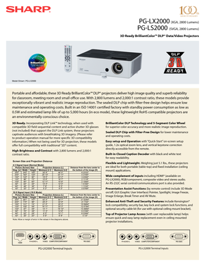 Page 1PG-LX2000 (XGA, 2800 Lumens)
PG-LS2000 (SVGA, 2800 Lumens)
3D Ready BrilliantColor™ DLP® Data/Video Projectors
Portable and aﬀ  ordable, these 3D Ready BrilliantColor™ DLP® projectors deliver high image quality and superb reliability 
for classroom, meeting room and small oﬃ    ce use. With 2,800 lumens and 2,000:1 contrast ratio, these models provide 
exceptionally vibrant and realistic image reproduction. The sealed DLP chip with ﬁ lter-free design helps ensure low 
maintenance and operating costs....