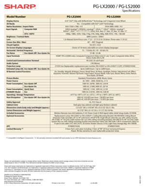 Page 2Sharp ElEctronicS corporation
professional Display Division
Sharp plaza, Mahwah, nJ 07495-1163
For more information call: 1-866-4-ViSUal (1-866-484-7825)
www.sharpusa.com/projectors
© 2012 Sharp Electronics corporation.  all rights reserved.                         printed in the U.S.a.                        03-2012                       lc-02-400
PG-LX2000 / PG-LS2000 
Specifications
Design and specifications subject to change without notice. Brightness values indicate overall average values at the...