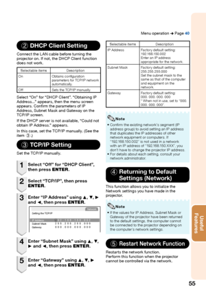 Page 57
55
Useful        
\be\ftures
 
Menu operation n Page  40
2 DHCP Client Setting
Connect the L AN cable before turning the 
pro\bector on. If not, the D\fCP Client function 
does not work.
Selectable items
Description
