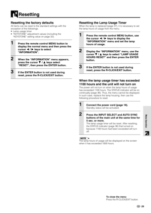 Page 3129
Menu Operation
Resetting
Resetting the factory defaults
All items can be reset to the standard settings with the
exception of the followings.
• Lamp usage timer
• “KEYSTONE” adjustment values (including the
“KEYSTONE” setting value on page 32).
1Press the remote control MENU button to
display the normal menu and then press the
cursor  /  keys to select
“INFORMATION”.
2When the “INFORMATION” menu appears,
press the cursor 
 /  keys select
“RESET”, then press the ENTER button.
3If the ENTER button is...