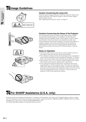 Page 86
Basic Information &
Preparations
Usage Guidelines
BQC-PGM10X//1
Caution Concerning the Lamp Unit
Potential hazard of glass particles if lamp has ruptured. Please have
Sharp Authorized LCD Projector Dealer or Service Center replace
lamp if rupture occurs.
See “Replacing the Projection Lamp” on page 37.
Cautions Concerning the Setup of the Projector
For minimal servicing and to maintain high image quality, SHARP
recommends that this projector be installed in an area free from
humidity, dust and cigarette...