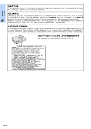 Page 4Important
Information
2
PRODUCT DISPOSAL
This product utilizes tin-lead solder, and high intensity discharge lamp (HID lamp) containing a small amount of
mercury. Disposal of these materials may be regulated due to environmental considerations. For disposal or
recycling information, please contact your local authorities or the Electronics Industries Alliance: www.eiae.org .
Caution Concerning the Lamp Replacement
See “Replacing the Projection Lamp” on pages 47 and 48.
REM PLACEMENT DE LA  LAMPE....