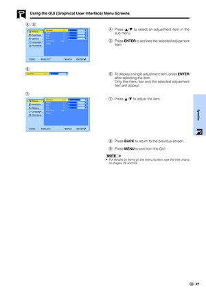 Page 2927
Operation
Using the GUI (Graphical User Interface) Menu Screens
ContrastPicture
Options Fine Sync
Language
PRJ Mode
END SELECT BACK ENTERBright
Red
Blue
CLR Temp
Reset0
0
0
0
High
4, 5
64Press ∂/ƒ to select an adjustment item in the
sub menu.
5Press ENTER to activate the selected adjustment
item.
6To display a single adjustment item, press ENTER
after selecting the item.
Only the menu bar and the selected adjustment
item will appear.
ContrastPicture
Options Fine Sync
Language
PRJ Mode
END SELECT BACK...