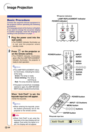 Page 32Image Projection
Basic Procedure
Connect the required external equipment to 
the projector before operating the following 
procedures.
The language preset at the factory is English. 
If you want to change the on-screen display 
to another language, reset the language ac-
cording to the procedure on page 30.
1Plug the power cord into the
wall outlet.
• The POWER indicator illuminates up 
in red, and the projector enters 
standby mode.
2Press  on the projector or
on the remote control.
• The POWER...