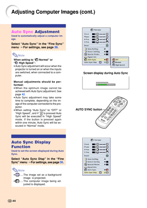 Page 48Auto Sync Adjustment
Used to automatically adjust a computer im- 
age.
Select “Auto Sync ” in the  “Fine Sync ”
menu  ➝ For settings, see page  38.
Note
When setting to  “ Normal” or
“
 High Speed ”:
• Auto Sync adjustment will occur when the 
projector is turned on or when the inputs 
are switched, when connected to a com-
puter.
Manual adjustments should be per-
formed: 
• When the optimum image cannot be 
achieved with Auto Sync adjustment. See
page  42.
• Auto Sync adjustment may take some
time to...