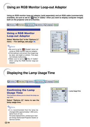 Page 6258
Lamp Usage Time
Using an RGB monitor loop-out adaptor (sold separately) and an RGB cable (commercially 
available), be sure to set to “
 Yes (Y Cable)” when you want to display computer images
both on the projector and on a monitor.
Using a RGB Monitor 
Loop-out Adaptor
Select  “Monitor Out ” in the  “Options (1) ”
me nu  ➝  For settings,  see p ag e  38 .
Note
•Be sure to set to  “ Disable” when not
using an RGB monitor loop-out adaptor.
• If the setting is not correct, the image may 
be dark, too...