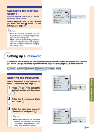 Page 65Easy to Use Functions
-61
Canceling the Keylock 
Setting
When the Keylock Level is set to “Normal ”,
all buttons are functional.
Select  “Keylock Level ” in the  “Options
(2) ” menu and set 
“ Normal ”. ➝  For
settings, see page  38.
Note
•When a password has been set, and 
“Keylock Level ” is selected, the password
input box will be displayed.
• If both a password and the Keylock Level
have been set at the same time, the pass-
word will be necessary before changing 
the Keylock Level.
Setting up a  Pas...