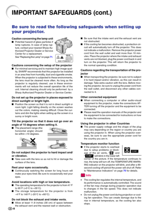 Page 12-8
IMPORTANT SAFEGUARDS (cont.)
Be sure to read the following safeguards when setting up 
your projector.
Caution concerning the lamp unit
Potential hazard of glass particles if 
lamp ruptures. In case of lamp rup-
ture, contact your nearest Sharp Au- 
thorized Projector Dealer or Service 
Center for a replacement. 
See  “Replacing the Lamp ” on page  7 1.
Cautions concerning the setup of the projector
 For minimal servicing and to maintain high image qual- 
ity, SHARP recommends that this projector be...