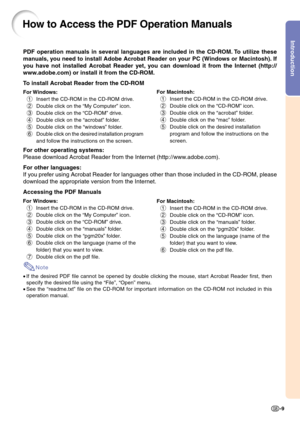 Page 13Introduction
-9
PDF operation manuals in several languages are included in the CD-ROM. To utilize these
manuals, you need to install Adobe Acrobat Reader on your PC (Windows or Macintosh). If
you have not installed Acrobat Reader yet, you can download it from the Internet (http://
www.adobe.com) or install it from the CD-ROM.
To install Acrobat Reader from the CD-ROM
For Windows:
1Insert the CD-ROM in the CD-ROM drive.
2Double click on the “My Computer” icon.
3Double click on the “CD-ROM” drive.
4Double...