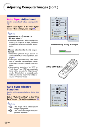 Page 48Auto Sync Adjustment
Used to automatically adjust a computer im- 
age.
Select “Auto Sync ” in the  “Fine Sync ”
menu  ➝ For settings, see page  38.
Note
When setting to  “ Normal” or
“
 High Speed ”:
• Auto Sync adjustment will occur when the 
projector is turned on or when the inputs 
are switched, when connected to a com-
puter.
Manual adjustments should be per-
formed: 
• When the optimum image cannot be 
achieved with Auto Sync adjustment. See
page  42.
• Auto Sync adjustment may take some
time to...