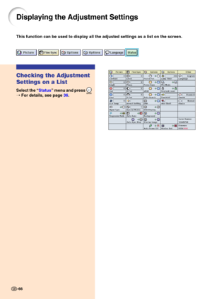 Page 69This function can be used to display all the adjusted settings as a list\
 on the screen.
Displaying the Adjustment Settings
Checking the Adjustment 
Settings on a List
Select the “Status ” menu and press 
➝  For details, see page  36.
-66 