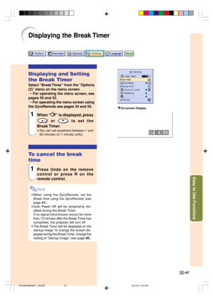 Page 101Easy to Use Functions
-97
Displaying the Break Timer
"On-screen Display
Displaying and Setting
the Break Timer
Select “Break Timer” from the “Options
(2)” menu on the menu screen.
➝ 
For operating the menu screen, see
pages 50 and 52.
➝ For operating the menu screen using
the GyroRemote see pages 54 and 55.
1When “” is displayed, press
 or  to set the
Break Timer.
•You can set anywhere between 1 and
60 minutes (in 1 minute units).
To cancel the break
time
1Press Undo on the remove
control or press R...